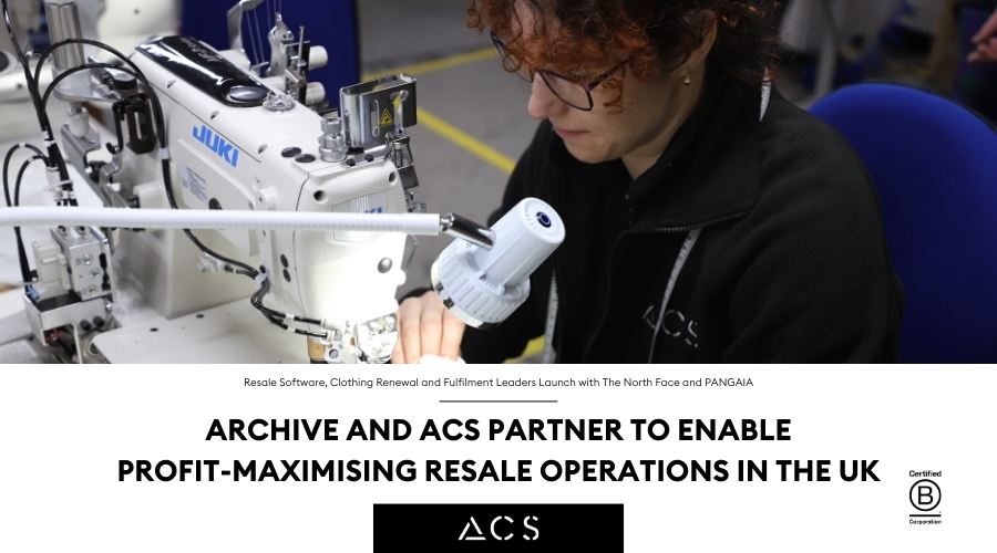 TITLE: Archive and ACS Partner to Enable Profit-Maximising Resale Operations in the UK SUBTITLE: Resale Software, Clothing Renewal and Fulfilment Leaders Launch with The North Face, Pangaia With Image across the top two thirds depicting an ACS repairs technician sewing a white t-shirt.